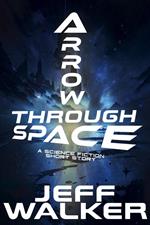 Arrow Through Space: A Science Fiction Short Story
