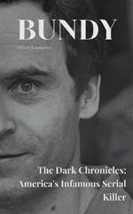 Bundy The Dark Chronicles: America's Infamous Serial Killer