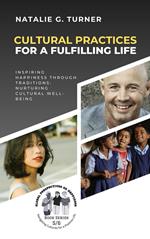 Cultural Practices for a Fulfilling Life: Inspiring Happiness through Traditions: Nurturing Cultural Well-being