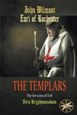 The Templars: The Servants of Evil - John Earl of Rochester Wilmot,Vera Kryzhanovskaia,Beatriz Stella - cover