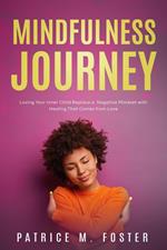 Mindfulness Journey: Loving Your Inner Child Replace a Negative Mindset with Healing That Comes from Love