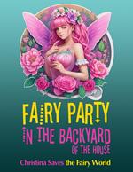 Fairy Party in the Backyard of the House: Christina Saves the Fairy World