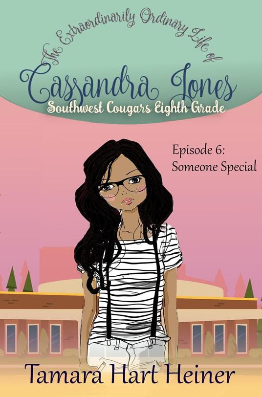 Episode 6: Someone Special: The Extraordinarily Ordinary Life of Cassandra Jones - Tamara Hart Heiner - ebook