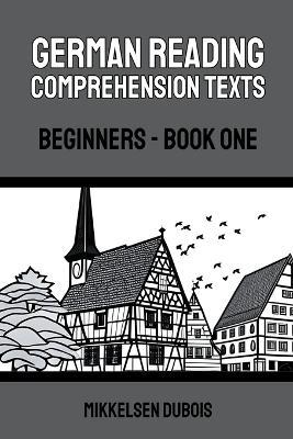 German Reading Comprehension Texts: Beginners - Book One - Mikkelsen DuBois - cover