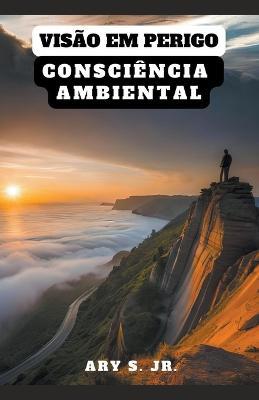 Visao em Perigo: Consciencia Ambiental - Ary Junior - cover