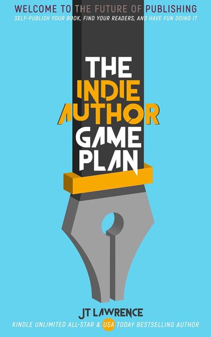The Indie Author Game Plan: Self-Publish Your Book, Find Your Readers, and Have Fun Doing It