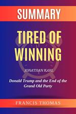 Summary of Tired of Winning by Jonathan Karl:Donald Trump and the End of the Grand Old Party