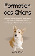 Formation des Chiens: Un manuel moderne complet pour prendre soin de votre animal de compagnie avec amour et compréhension