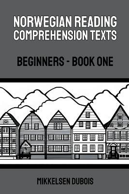 Norwegian Reading Comprehension Texts: Beginners - Book One - Mikkelsen DuBois - cover