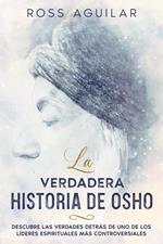 La Verdadera Historia de Osho: Descubre las Verdades Detrás de uno de los Líderes Espirituales más Controversiales