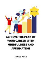 Achieve the Peak of Your Career with Mindfulness and Affirmation