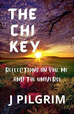 The Chi Key: Reflections on You, Me, and the Universe - Xcel Wellness - cover