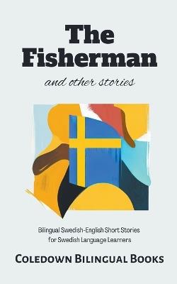 The Fisherman and Other Stories: Bilingual Swedish-English Short Stories for Swedish Language Learners - Coledown Bilingual Books - cover
