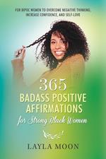 365 Badass Positive Affirmations for Strong Black Women: For BIPOC Women to Overcome Negative Thinking, Increase Confidence, and Self-Love