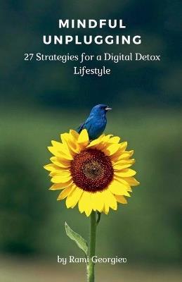 Mindful Unplugging: 27 Strategies for a Digital Detox Lifestyle - Rami Georgiev - cover