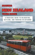 Making New Zealand Your Home: A Practical Guide to Relocating, Settling, and Thriving in Aotearoa