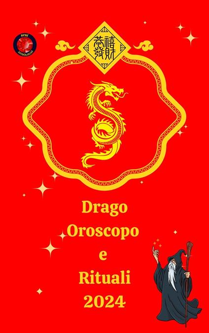 Drago Oroscopo e Rituali 2024 - Alina A Rubi,Angeline A. Rubi - ebook