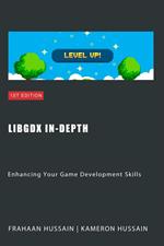LibGDX In-Depth: Enhancing Your Game Development Skills