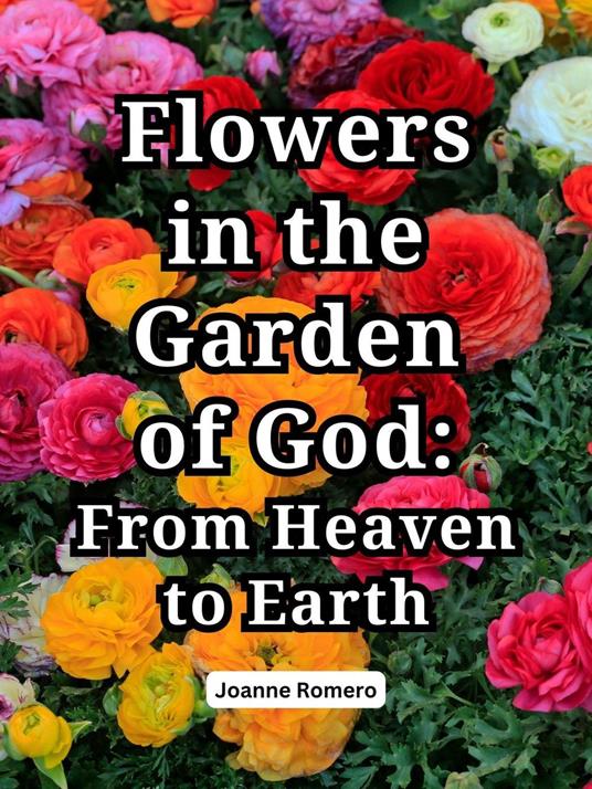 Flowers in the Garden of God: From Heaven to Earth