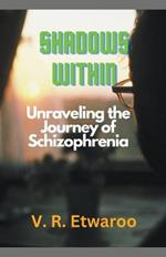 Shadows Within: Unraveling the Journey of Schizophrenia