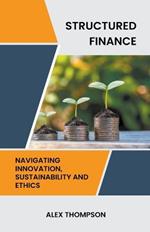 Structured Finance: Navigating Innovation, Sustainability and Ethics