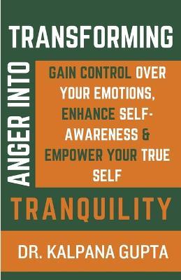 Transforming Anger into Tranquility - Kalpana Gupta - cover