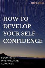 How To Develop Your Self-Confidence