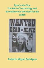 Eyes in the Sky: The Role of Technology and Surveillance in the Hunt for bin Laden
