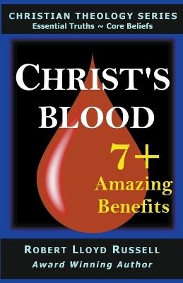 Christ's Blood: 7+ Amazing Benefits - Robert Lloyd Russell - cover