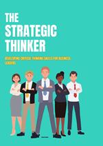 The Strategic Thinker: Developing Critical Thinking Skills for Business Leaders