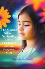 The Modern Seeker: Navigating Life's Challenges with the Bhagavad Gita