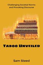Taboo Unveiled: Challenging Societal Norms and Provoking Discourse