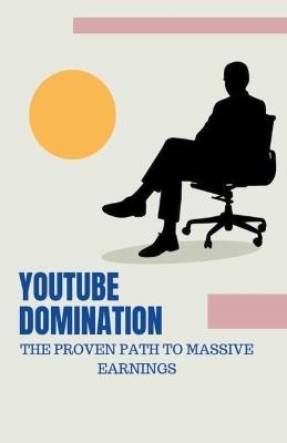 YouTube Domination: The Proven Path to Massive Earnings - Pankaj Kumar - cover