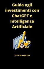 Guida agli investimenti con ChatGPT e Intelligenza Artificiale