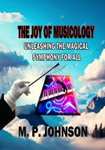 The Joy of Musicology: Unleashing the Magical Symphony for All