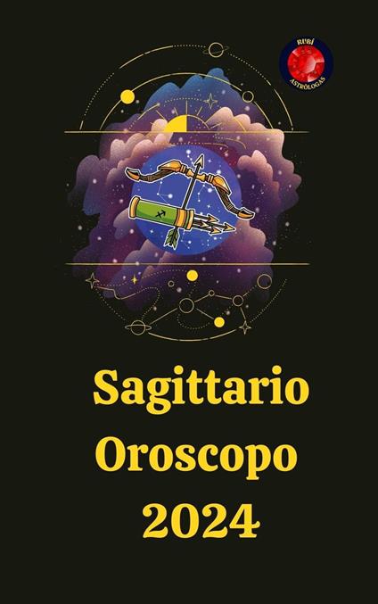 Sagittario Oroscopo 2024 - Alina A Rubi,Angeline Rubi - ebook