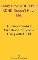 I May Have ADHD But ADHD Doesn't Have Me