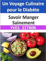 Un Voyage Culinaire pour le Diabète : Savoir Manger Sainement