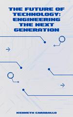 The Future of Technology: Engineering the Next Generation