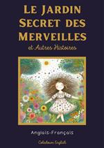 Le Jardin Secret des Merveilles et Autres Histoires: Anglais-Français