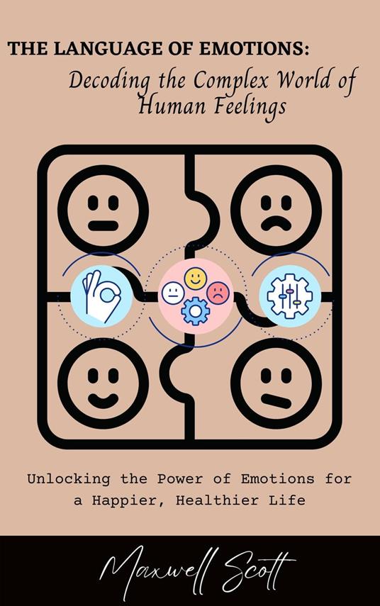 The Language of Emotions: Decoding the Complex World of Human Feelings
