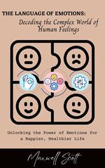 The Language of Emotions: Decoding the Complex World of Human Feelings