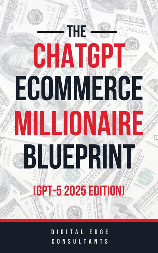The ChatGPT E-Commerce Millionaire Blueprint (GPT-5 2025 Edition)