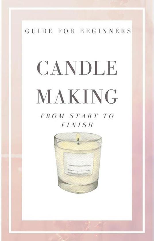 Candle Making from Start to Finish