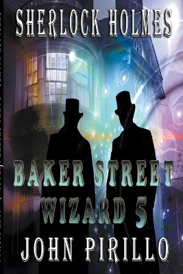 Baker Street Wizard 5 - John Pirillo - cover