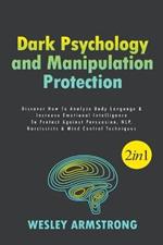 Dark Psychology and Manipulation Protection: Discover How To Analyze Body Language & Increase Emotional Intelligence To Protect Against Persuasion, NLP, Narcissists & Mind Control Techniques