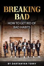 Breaking Bad: How To Get Rid Of Bad Habits