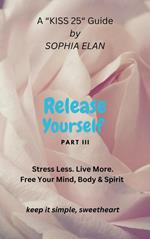 Release Yourself III. Stress less. Live more.