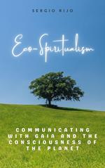 Eco-Spiritualism: Communicating with Gaia and the Consciousness of the Planet