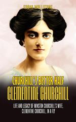 Churchill's Better Half - Clementine Churchill : Life and Legacy of Winston Churchill's Wife, Clementine Churchill, in a Fly